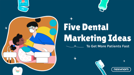 5 Dental Marketing Ideas To Get New Patients Fast