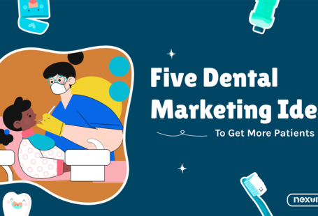 5 Dental Marketing Ideas To Get New Patients Fast